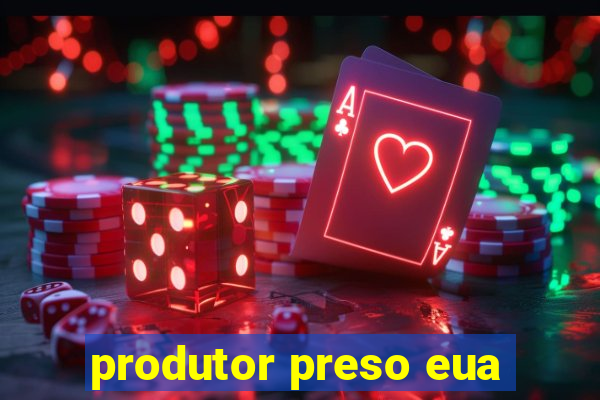 produtor preso eua